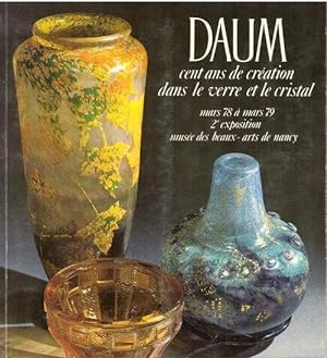 Daum. Cent ans de creation dans le verre et le cristal (Exposition Musee des Beaux Arts de Nancy ...
