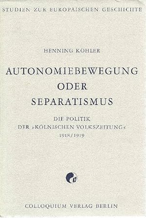 Seller image for Autonomiebewegung oder Separatismus? Die Politik d. Klnischen Volkszeitung 1918/1919 for sale by Antiquariat Lcke, Einzelunternehmung