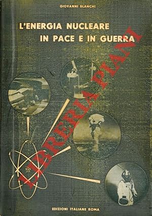 L'energia nucleare in pace e in guerra.