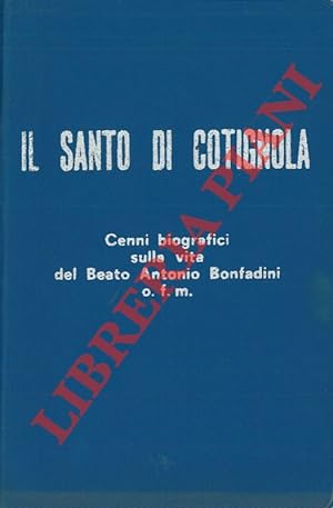 Il Santo di Cotignola. Cenni biografici sulla vita del Beato Antonio Bonfadini o.f.m.