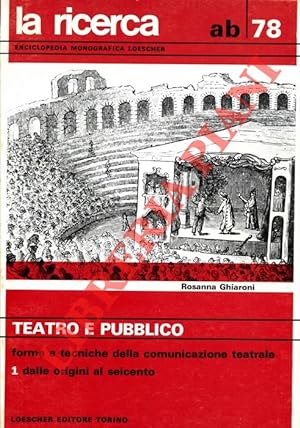 Teatro e pubblico. Vol. I. Forme e tecnica della comunicazione teatrale dalle origini al Seicento...