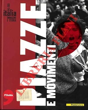 Italia. Immagini e storia 1945-2005. Piazze e movimenti.