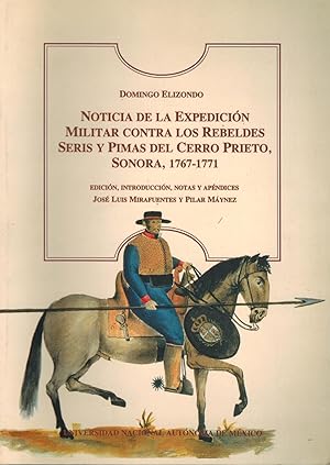 Noticia De La Expedicion Militar Contra Los Rebeldes Seris Y Pimas Del Cerro Prieto, Sonora, 1767...