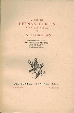 Viage de Hernan Cortes a la Península de California. Por el Ilustrísimo Senor Don., Arzobispo de ...