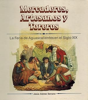 Seller image for Mercaderes, Artesanos y Toreros: la Feria de Aguascalientes en el siglo XIX for sale by Sabino Books