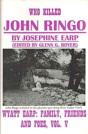 Wyatt Earp: Family Friends & Foes: Vol.V. Who Killed John Ringo by Josephine Earp. An account of ...
