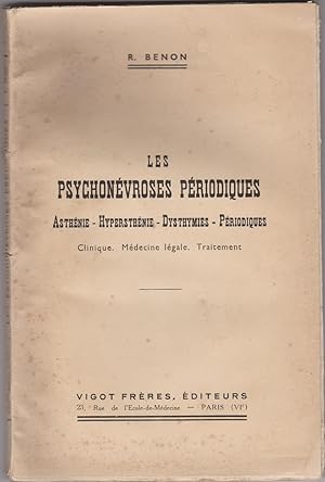 Les psychonévroses périodiques. Astthénies - Hypersthénies - Dystémies - Périodiques. Clinique. M...