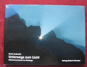 Unterwegs zum Licht. Glücksmomente im Gebirge