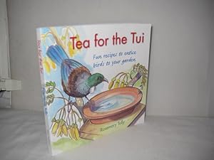 Tea for the Tui : Fun Recipes to Entice Birds to Your Garden