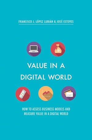 Imagen del vendedor de Value in a Digital World : How to assess business models and measure value in a digital world a la venta por AHA-BUCH GmbH