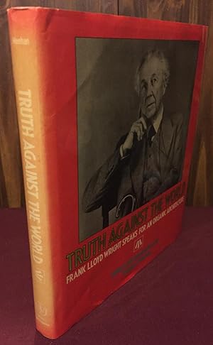 Seller image for Truth Against the World: Frank Lloyd Wright Speaks for an Organic Architecture for sale by Palimpsest Scholarly Books & Services
