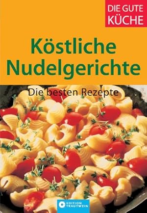 Bild des Verkufers fr Kstliche Nudelgerichte : die besten Rezepte. [Chefred.: Evelyn Boos] / Trautwein-Kchen-Edition; Die gute Kche zum Verkauf von Antiquariat Buchhandel Daniel Viertel