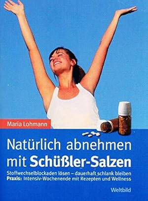 Imagen del vendedor de Natrlich abnehmen mit Schler-Salzen : Stoffwechselblockaden lsen - dauerhaft schlank bleiben ; Praxis: Intensiv-Wochenende mit Rezepten und Wellness. a la venta por Antiquariat Buchhandel Daniel Viertel