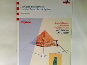 Standard-Mathematik von der Basis bis zur Spitze : grundbildungsorientierte Aufgaben für den Math...