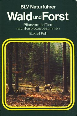 Wald und Forst : Pflanzen u. Tiere nach Farbfotos bestimmen.
