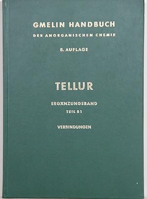 Seller image for Handbuch der anorganischen Chemie. (Gmelin Handbook of Inorganic and Organometallic Chemistry). 8th edition. Tellur. Ergnzungsband Teil B 1. Verbindungen mit Wasserstoff, Sauerstoff und Stickstoff. Mit 60 Figuren. Bearb. Gerhart Hantke u.a. for sale by Antiquariat  Braun