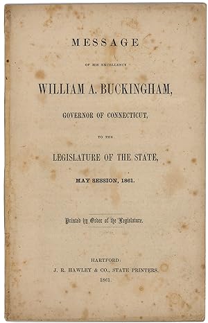 Bild des Verkufers fr Message of His Excellency William A. Buckingham, Governor of Connecticut, to the Legislature of the State, May Session, 1861. Printed by Order of the Legislature zum Verkauf von Kaaterskill Books, ABAA/ILAB