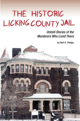 Seller image for The Historic Licking County Jail: Untold Stories of the Murderers Who Lived There (Paperback or Softback) for sale by BargainBookStores