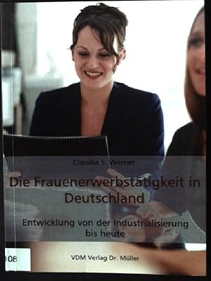 Die Frauenerwerbstätigkeit in Deutschland : Entwicklung von der Industrialisierung bis heute.