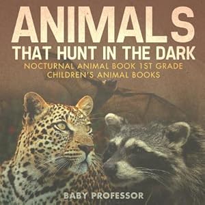 Immagine del venditore per Animals That Hunt in the Dark - Nocturnal Animal Book 1st Grade Children's Animal Books (Paperback or Softback) venduto da BargainBookStores