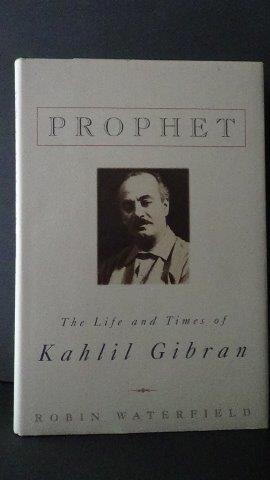 Prophet. The life and times of Kahlil Gibran.