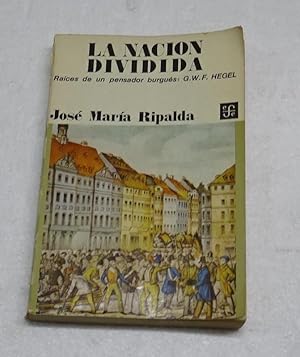 Imagen del vendedor de LA NACION DIVIDIDA. Las races de un pensador burgus: Hegel. a la venta por Librera J. Cintas