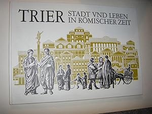 Trier. Stadt und Leben in römischer Zeit. Text und Bilder