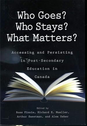 Seller image for Who Goes? Who Stays? What Matters? : Accessing and Persisting in Post-Secondary Education in Canada for sale by Librairie Le Nord