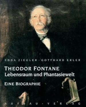 Theodor Fontane. Lebensraum und Phantasiewelt. Eine Biographie.