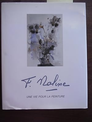 F. Naline Une Vie Pour La Peinture