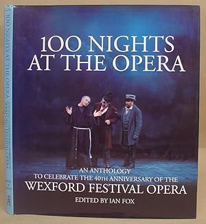 Bild des Verkufers fr 100 Nights At The Opera - An Anthology To Celebrate The 40th Anniversary Of The Wexford Festival Opera zum Verkauf von Eastleach Books