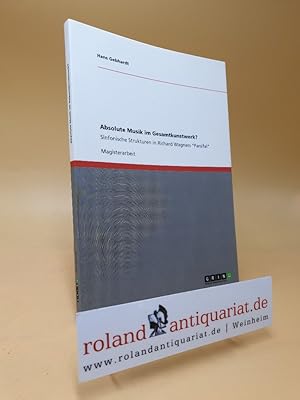 Absolute Musik im Gesamtkunstwerk? : Sinfonische Strukturen in Richard Wagners "Parsifal".