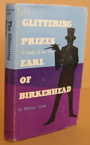 The Glittering Prizes A Study of the First Earl of Birkenhead