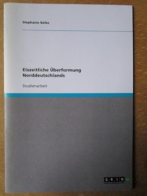 Eiszeitliche Überformung Norddeutschlands. Prozesse und Formen.