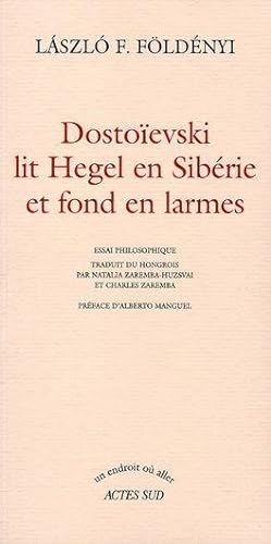 Dostoïevski lit Hegel en Sibérie et fond en larmes