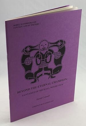 Seller image for Beyond the Eternal Champion: Fantasies of Michael Moorcock (Babel Handbooks on Fantasy and SF Writers 7) for sale by Cleveland Book Company, ABAA
