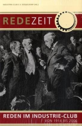 RedeZeit : Reden im Industrie-Club von 1914 bis 2006. Industrie-Club e.V. Düsseldorf (Hg.) / Dros...