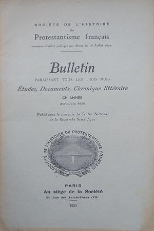 Bulletin de la Société de L'Histoire du Protestantisme Français - CIe Année Avril-Juin 1955