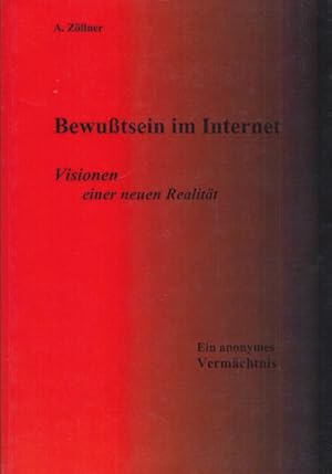 Bewußtsein im Internet. Visionen einer neuen Realität. Ein anonymes Vermächtnis.