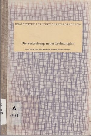 Die Verbreitung neuer Technologien : Eine Studie über 10 Verfahren in 9 Industriezweigen Schrifte...