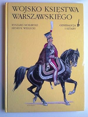 Image du vendeur pour WOJSKO KSIESTWA WARSZAWSKIEGO. GENERALICJA I SZTABY (UNIFORMS OF ARMY OF THE GRAND DUCHY OF WARSAW. GENERAL OFFICERS & STAFF 1807-1814) mis en vente par Mikhail Barkovskiy