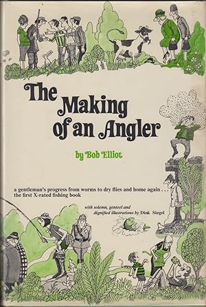 Seller image for THE MAKING OF AN ANGLER. By Bob Elliot. With solemn, genteel and dignified illustrations by Dink Siegel. for sale by Coch-y-Bonddu Books Ltd