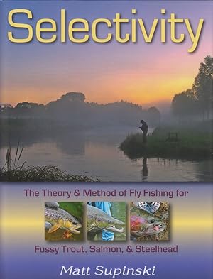 Bild des Verkufers fr SELECTIVITY: THE THEORY AND METHOD OF FLY FISHING FOR FUSSY TROUT, SALMON, AND STEELHEAD. By Matt Supinski. zum Verkauf von Coch-y-Bonddu Books Ltd