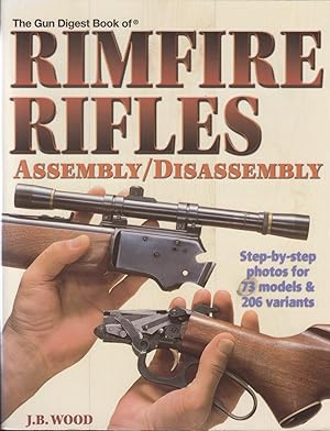 Bild des Verkufers fr THE GUN DIGEST BOOK OF RIMFIRE RIFLES: ASSEMBLY/DISASSEMBLY. By J.B. Wood. zum Verkauf von Coch-y-Bonddu Books Ltd