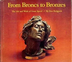 Bild des Verkufers fr From Broncs to Bronzes: The Life and Work of Grant Speed zum Verkauf von Bookmarc's