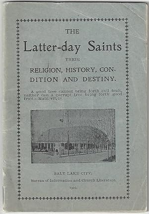 The Church of Jesus Christ of Latter-Day Saints: Its Religion, History, Condition and Destiny