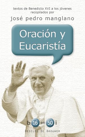 Imagen del vendedor de oracion y eucaristia. textos de benedicto xvi a los jovenes recopilados por jose pedro manglano a la venta por Imosver