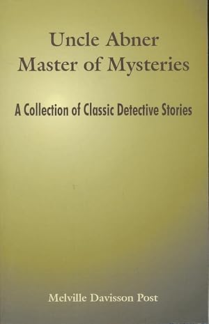 Seller image for Uncle Abner Master of Mysteries: A Collection of Classic Detective Stories for sale by CorgiPack