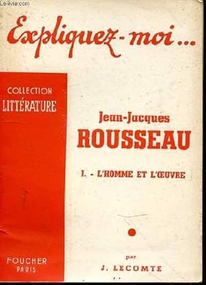 Bild des Verkufers fr EXPLIQUEZ MOI. ROUSSEAU JEAN-JACQUES - I. L'HOMME ET L'OEUVRE zum Verkauf von Le-Livre