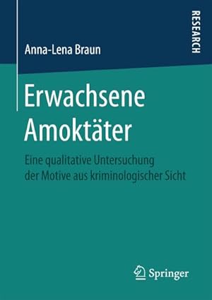 Bild des Verkufers fr Erwachsene Amoktter : Eine qualitative Untersuchung der Motive aus kriminologischer Sicht zum Verkauf von AHA-BUCH GmbH